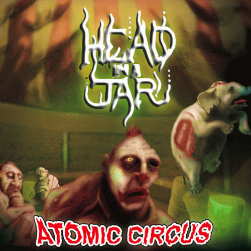 Head In A Jar : Atomic Circus Head In A Jar : Atomic Circus